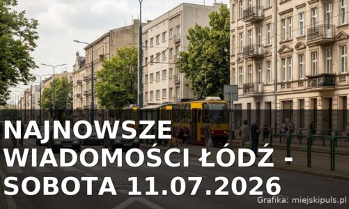 Najnowsze wiadomości Łódź – Sobota 11.07.2026