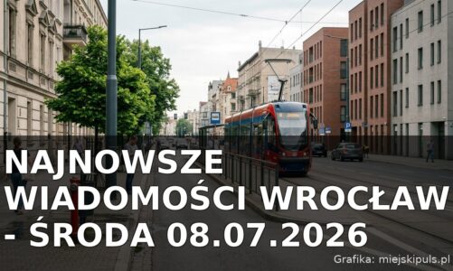 Najnowsze wiadomości Wrocław – Środa 08.07.2026