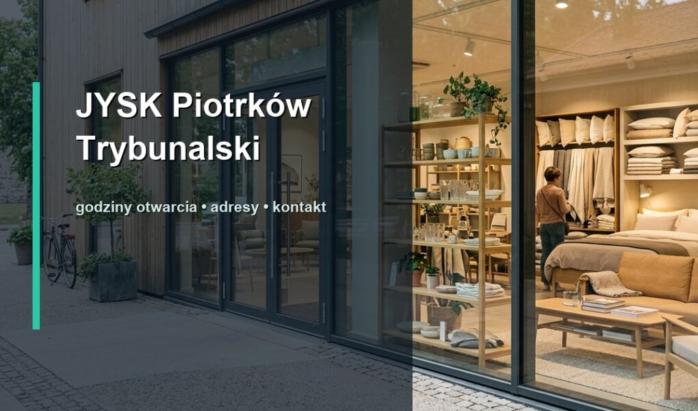 JYSK Piotrków Trybunalski – godziny otwarcia, adresy sklepów, mapa dojazdu