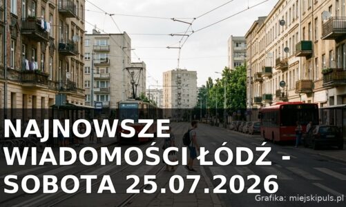 Najnowsze wiadomości Łódź – Sobota 25.07.2026