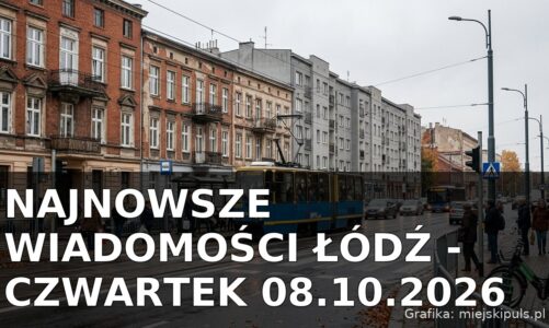 Najnowsze wiadomości Łódź – Czwartek 08.10.2026