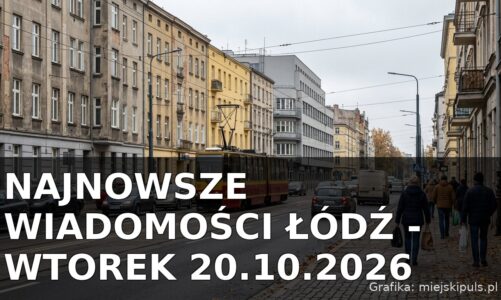 Najnowsze wiadomości Łódź – Wtorek 20.10.2026