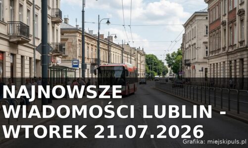 Najnowsze wiadomości Lublin – Wtorek 21.07.2026
