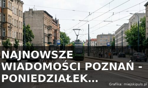 Najnowsze wiadomości Poznań – Poniedziałek 20.07.2026