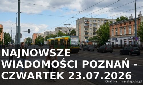 Najnowsze wiadomości Poznań – Czwartek 23.07.2026