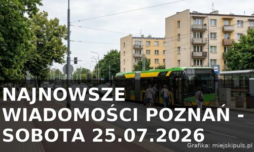Najnowsze wiadomości Poznań – Sobota 25.07.2026
