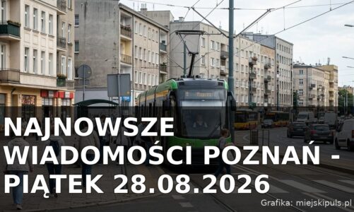 Najnowsze wiadomości Poznań – Piątek 28.08.2026