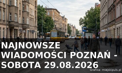 Najnowsze wiadomości Poznań – Sobota 29.08.2026