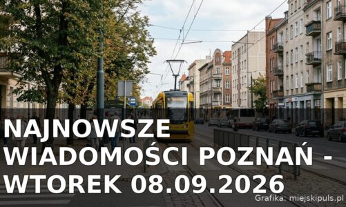 Najnowsze wiadomości Poznań – Wtorek 08.09.2026