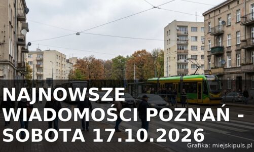 Najnowsze wiadomości Poznań – Sobota 17.10.2026